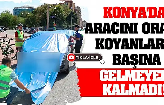 Konya'da aracını oraya koyanların başına gelmeyen kalmadı!