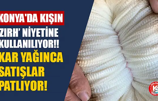 Konya'da Kışın 'Zırh' Niyetine Kullanılıyor! Kar Yağınca Satışlar Patlıyor!