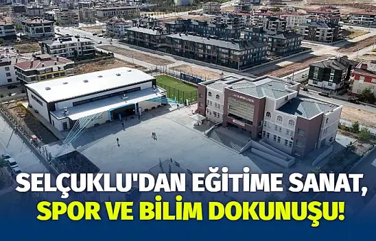 Selçuklu'dan Eğitime Sanat, Spor ve Bilim Dokunuşu!