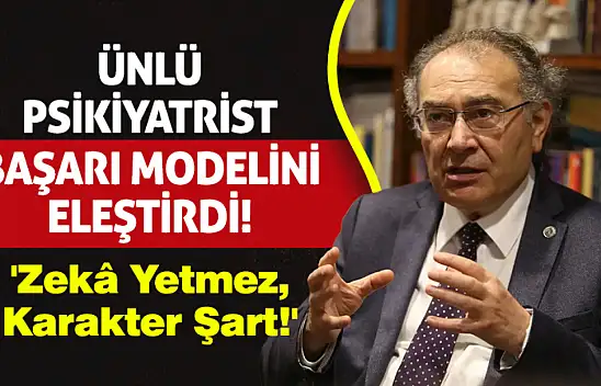 Ünlü Psikiyatrist Başarı Modelini Eleştirdi! 'Zekâ Yetmez, Karakter Şart!'