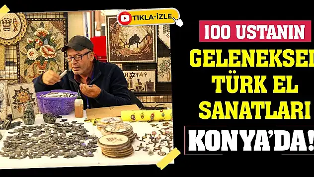 100 Ustanın Geleneksel Türk El Sanatları Konya'da!