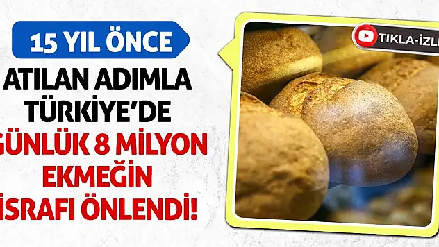 15 Yıl Önce Atılan Adımla Türkiye'de Günlük 8 Milyon Ekmeğin İsrafı Önlendi!