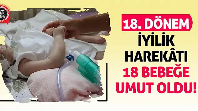 18. Dönem İyilik Harekâtı 18 Bebeğe Umut Oldu!