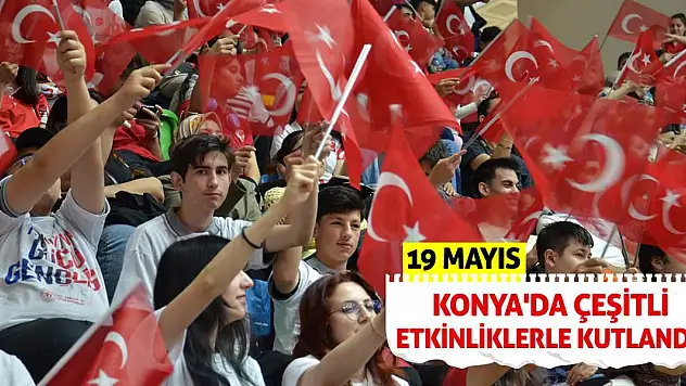 19 Mayıs Konya'da çeşitli etkinliklerle kutlandı!