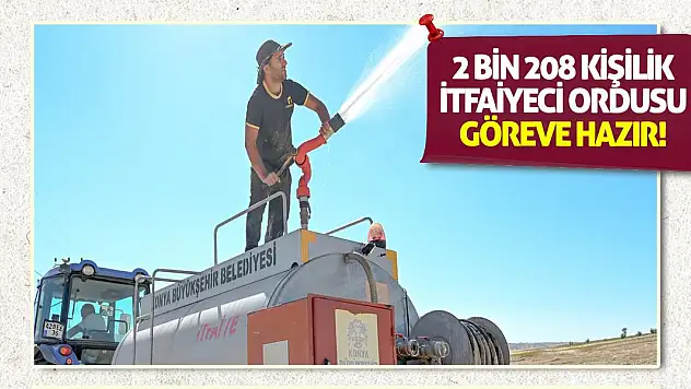 2 Bin 208 Kişilik İtfaiyeci Ordusu Göreve Hazır!