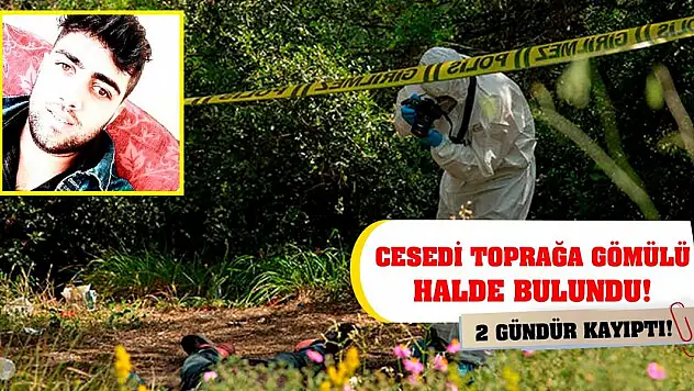 2 gündür kayıptı! Cesedi toprağa gömülü halde bulundu!