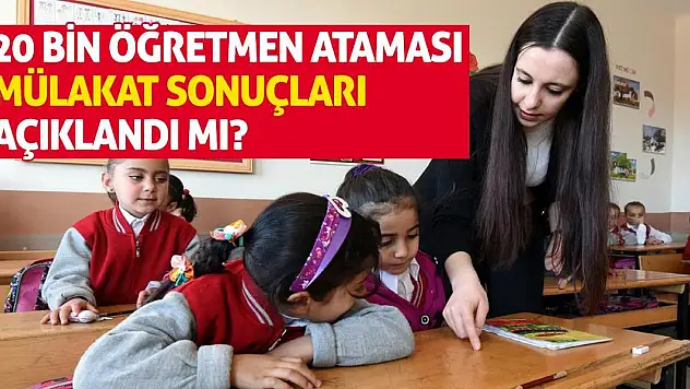 20 Bin Öğretmen Ataması Mülakat Sonuçları Açıklandı mı? Sözleşmeli öğretmenlerin mülakat sonuçları ne zaman açıklanacak?