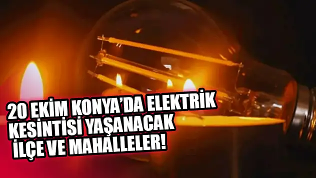 20 Ekim Konya'da Elektrik Kesintisi Yaşanacak İlçe ve Mahalleler!