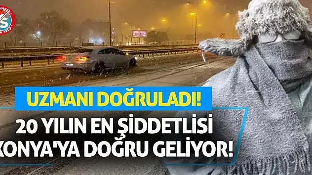 20 Yılın En Şiddetlisi Konya'ya Doğru Geliyor! Uzmanı Doğruladı!