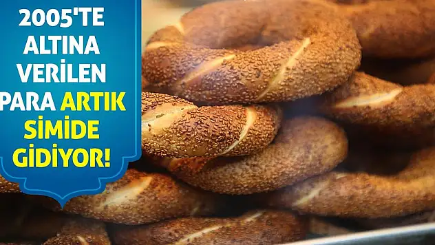 2005'te Altına Verilen Para Artık Simide Gidiyor!