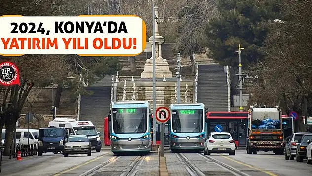 2024, Konya'da Yatırım Yılı Oldu!
