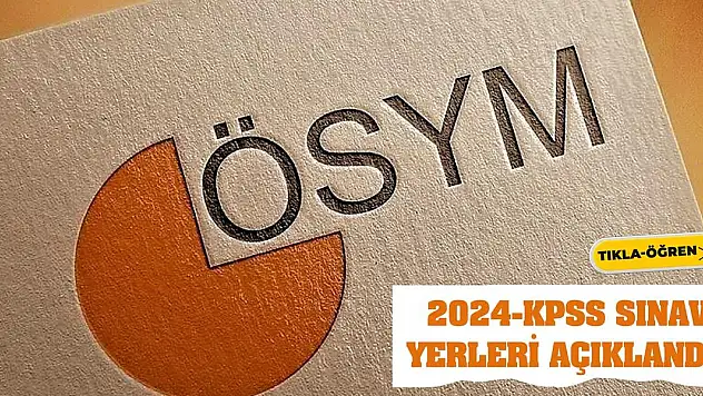 2024-KPSS sınav yerleri açıklandı!