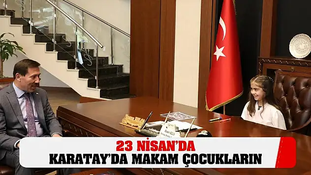 23 Nisan'da Karatay'da Makam Çocukların