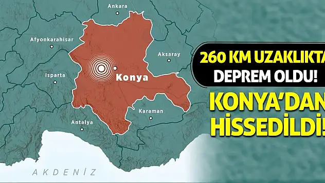 260 km uzaklıkta deprem oldu! Konya'dan hissedildi!