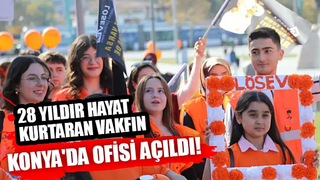 28 Yıldır Hayat Kurtaran Vakfın Konya'da Ofisi Açıldı!