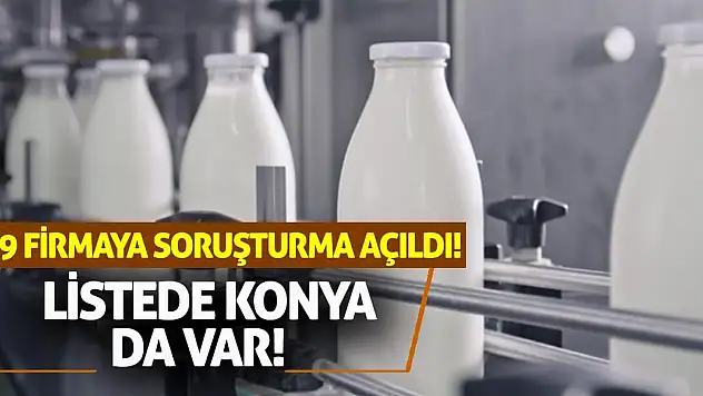 39 Firmaya Soruşturma Açıldı! Listede Konya da Var!
