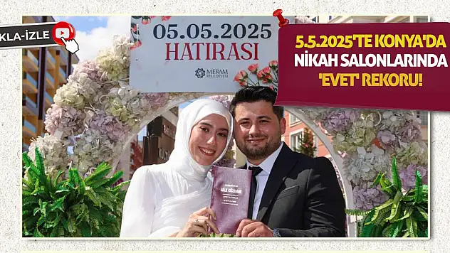 5.5.2025'te Konya'da Nikah Salonlarında 'Evet' Rekoru!