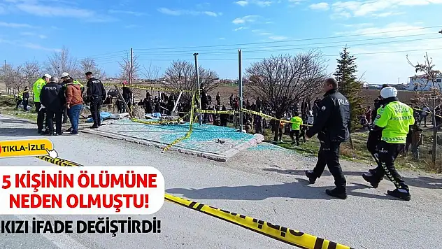 5 kişinin ölümüne neden olmuştu! Kızı ifade değiştirdi!