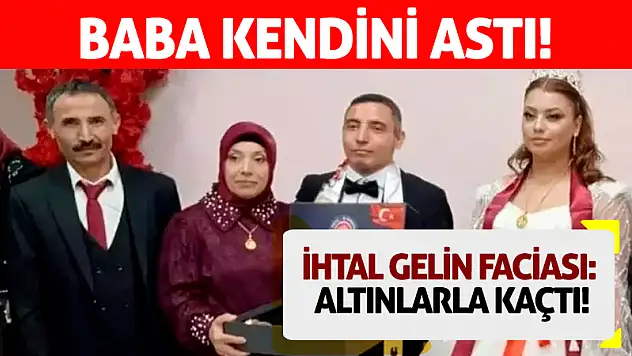 500 Bin TL'lik Facia: Gelin altınlarla kaçtı! Baba kendini astı!