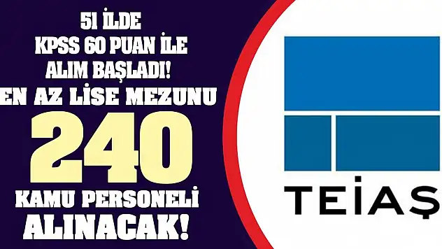 51 ilde KPSS 60 puan ile alım başladı! En az lise mezunu 240 kamu personeli alınacak!