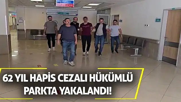 62 Yıl Hapis Cezalı Hükümlü Parkta Yakalandı!