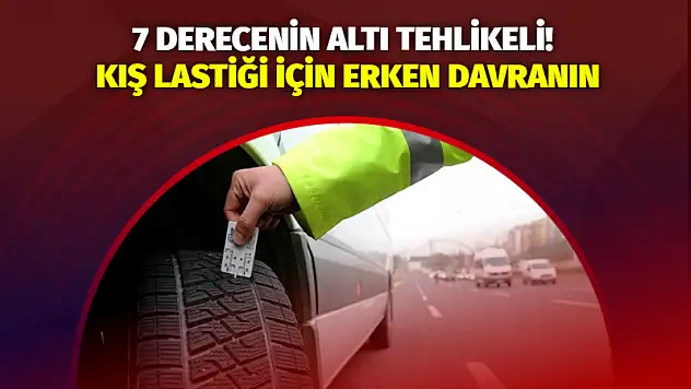 7 Derecenin Altı Tehlikeli! Kış Lastiği İçin Erken Davranın