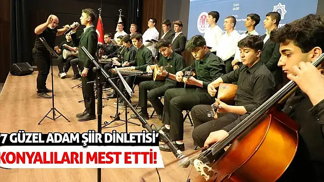 '7 Güzel Adam Şiir Dinletisi' Konyalıları Mest Etti!