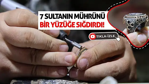 7 Sultanın Mührünü Bir Yüzüğe Sığdırdı!