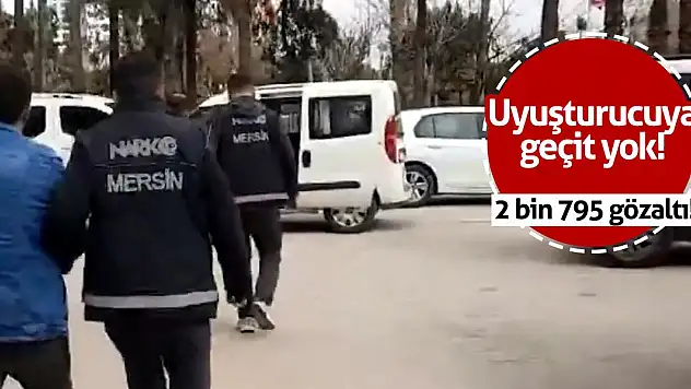 77 ilde uyuşturucu operasyonu: 2 bin 795 kişi gözaltına alındı