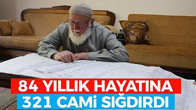 84 yıllık hayatına 321 cami sığdırdı