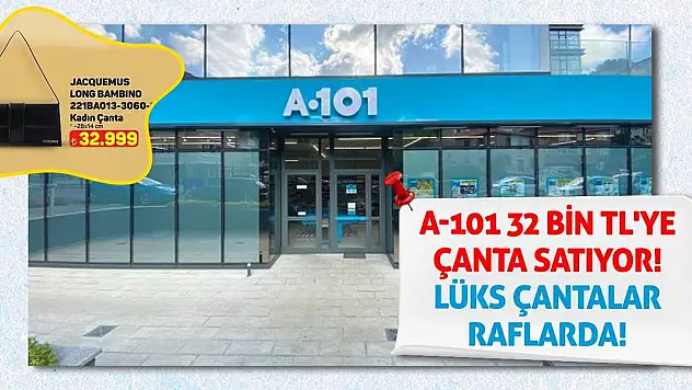 A-101 32 Bin TL'ye Çanta Satıyor! Lüks Çantalar Raflarda!