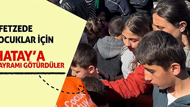 Afetzede çocuklar için Hatay'a bayramı götürdüler!
