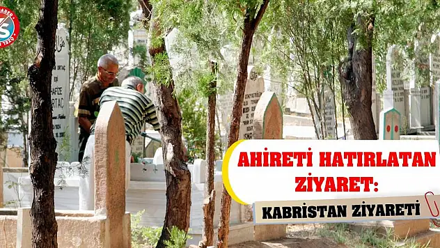 Ahireti Hatırlatan Ziyaret: Kabristan Ziyareti