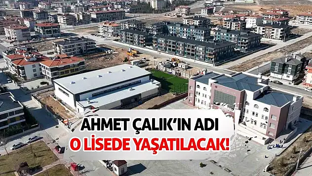 Ahmet Çalık'ın Adı O Lisede Yaşatılacak!