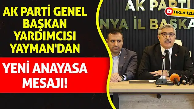 AK Parti Genel Başkan Yardımcısı Yayman'dan Yeni Anayasa Mesajı!