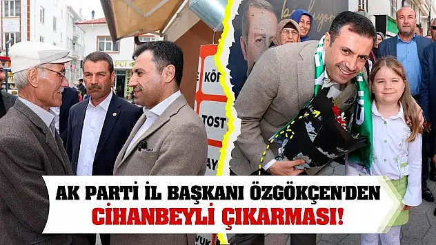 AK Parti İl Başkanı Özgökçen'den Cihanbeyli Çıkarması!