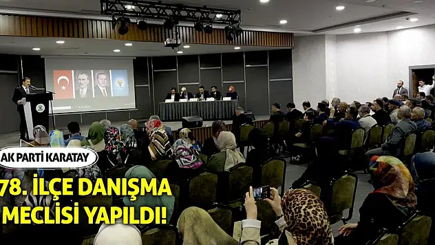 Ak Parti Karatay 78. İlçe Danışma Meclisi Yapıldı
