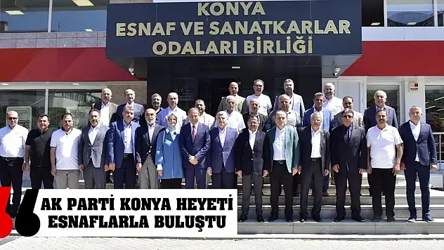 AK Parti Konya heyeti esnaflarla buluştu