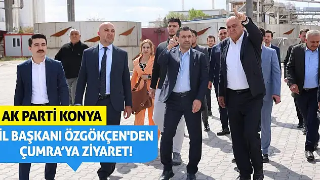 AK Parti Konya İl Başkanı Özgökçen'den Çumra'ya Ziyaret!