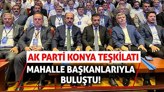 AK Parti Konya Teşkilatı Mahalle Başkanlarıyla Buluştu!