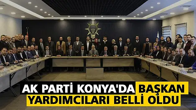 AK Parti Konya'da başkan yardımcıları belli oldu