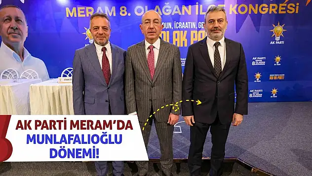 AK Parti Meram'da Munlafalıoğlu Dönemi!