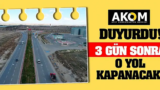 AKOM Duyurdu! 3 Gün Sonra O Yol Kapanacak!