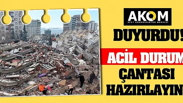 AKOM Duyurdu! Acil Durum Çantası Hazırlayın!