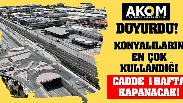 AKOM Duyurdu! Konyalıların en çok kullandığı cadde 1 hafta kapanacak!