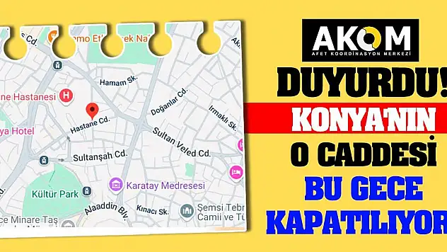 AKOM duyurdu! Konya'nın o caddesi bu gece kapatılıyor!