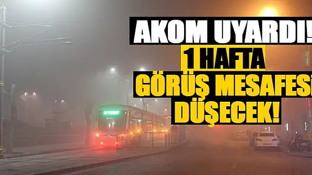 AKOM Uyardı! 1 Hafta Görüş Mesafesi Düşecek!