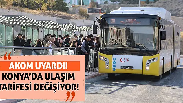 AKOM uyardı! Konya'da ulaşım tarifesi değişiyor