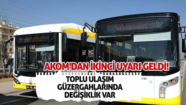 AKOM'dan ikinci uyarı geldi! Toplu ulaşım güzergahlarında değişiklik var