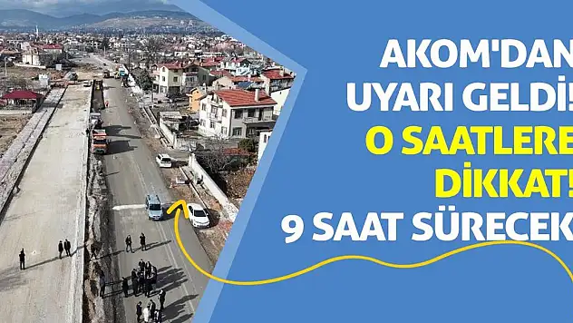 AKOM'dan Uyarı Geldi! O Saatlere Dikkat! 9 Saat Sürecek!